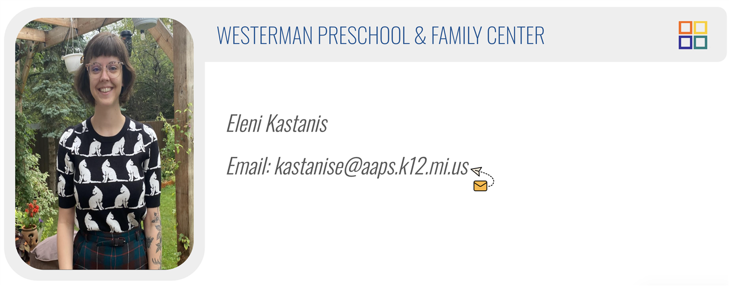 WESTERMAN PRESCHOOL & FAMILY CENTER: Eleni Kastanis, Email: kastanise@aaps.k12.mi.us